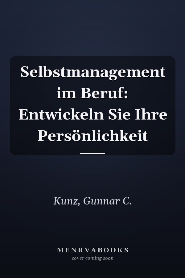 Selbstmanagement im Beruf: Entwickeln Sie Ihre Persönlichkeit