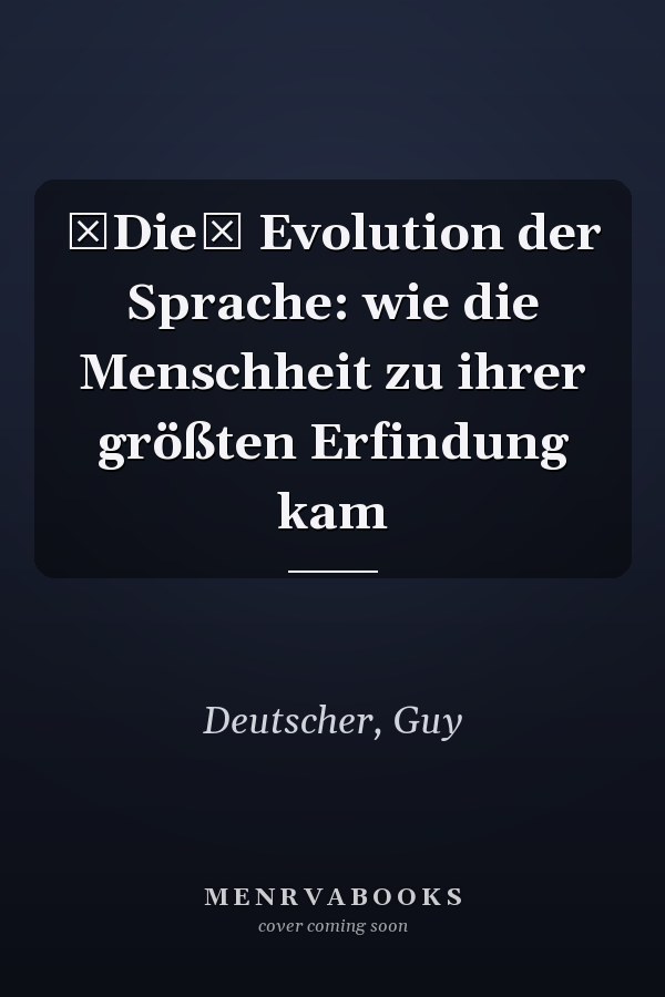Die Evolution der Sprache: wie die Menschheit zu ihrer größten Erfindung kam