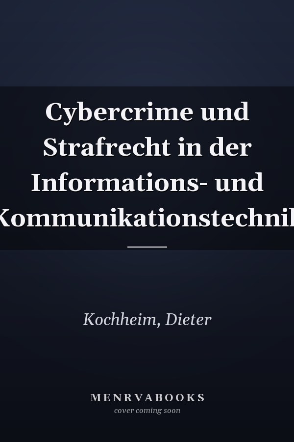 Cybercrime und Strafrecht in der Informations- und Kommunikationstechnik