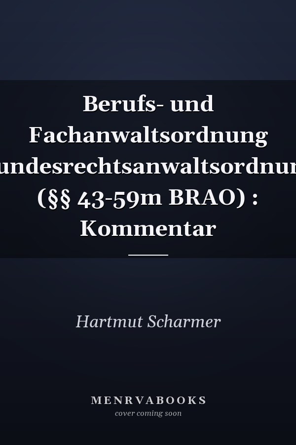 Berufs- und Fachanwaltsordnung Bundesrechtsanwaltsordnung (§§ 43-59m BRAO) : Kommentar