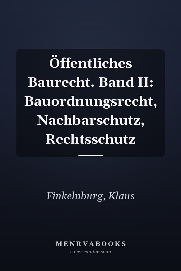 Öffentliches Baurecht. Band II: Bauordnungsrecht, Nachbarschutz, Rechtsschutz