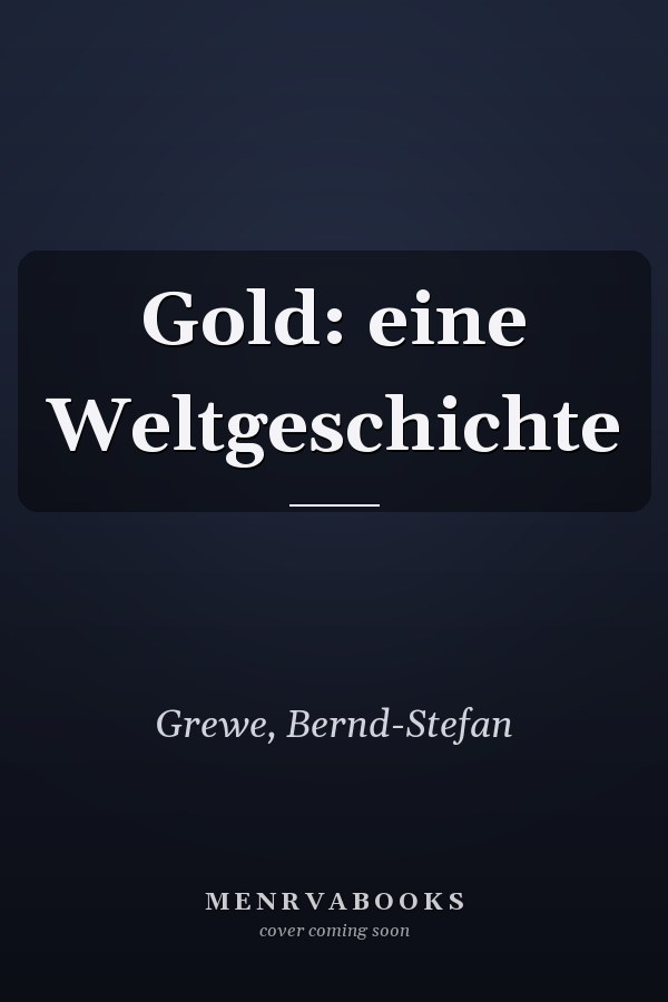Gold: eine Weltgeschichte
