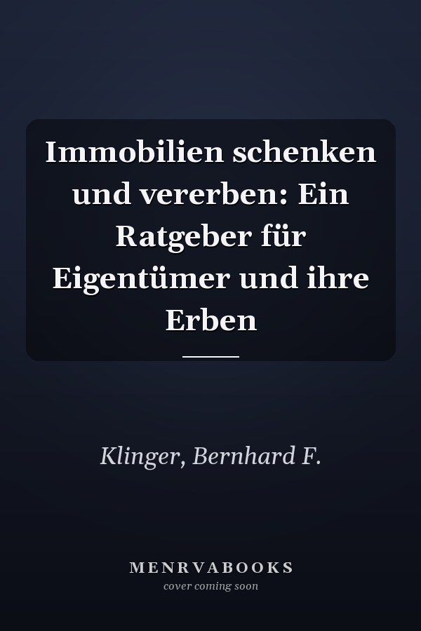 Immobilien schenken und vererben: Ein Ratgeber für Eigentümer und ihre Erben