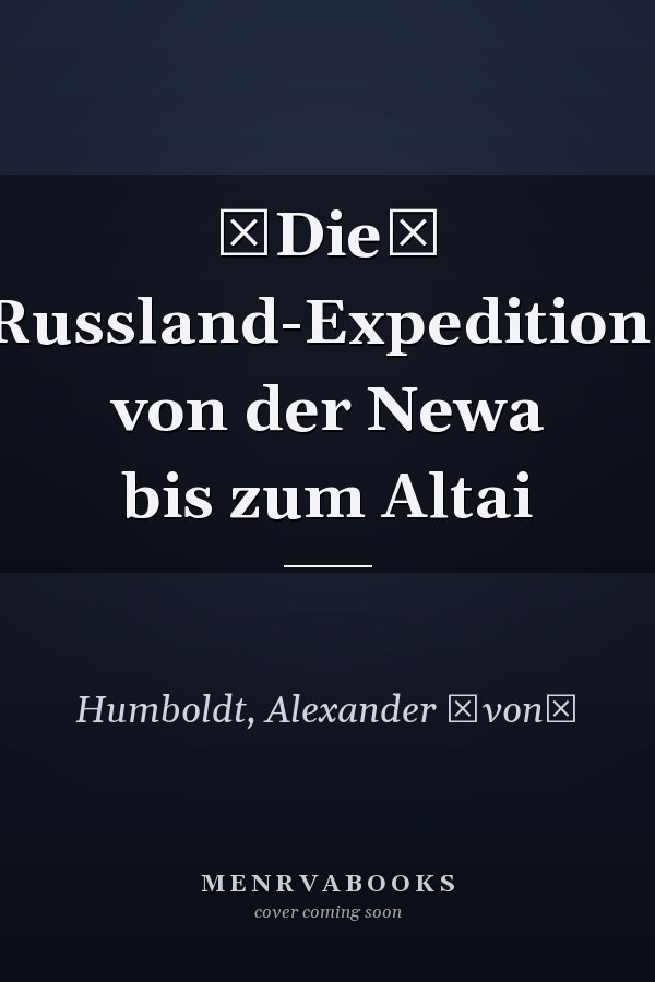 Die Russland-Expedition: von der Newa bis zum Altai