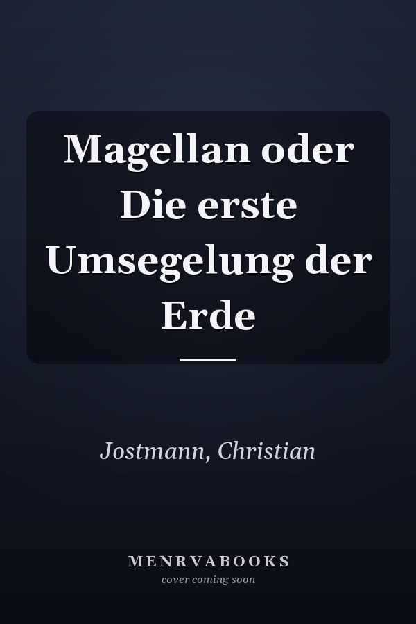 Magellan oder Die erste Umsegelung der Erde