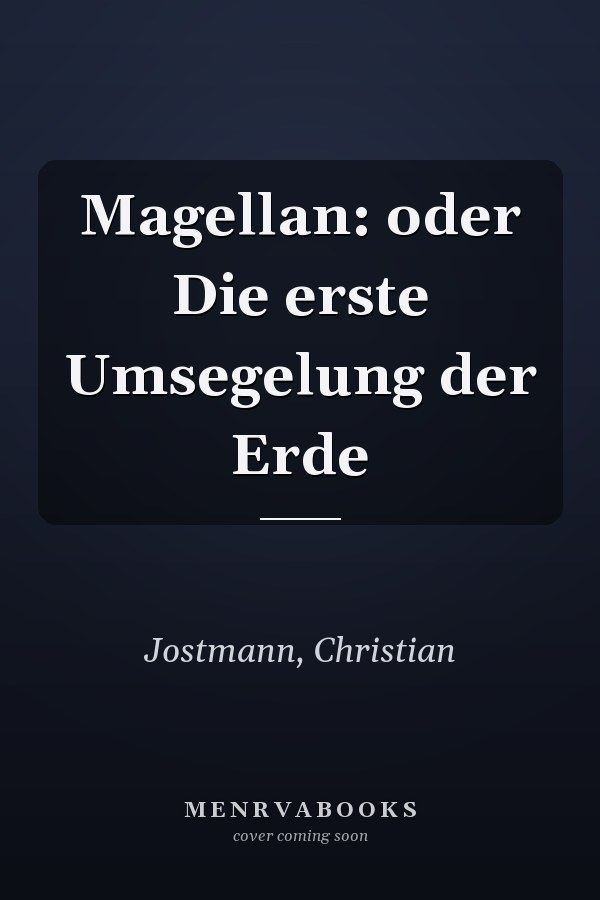 Magellan: oder Die erste Umsegelung der Erde