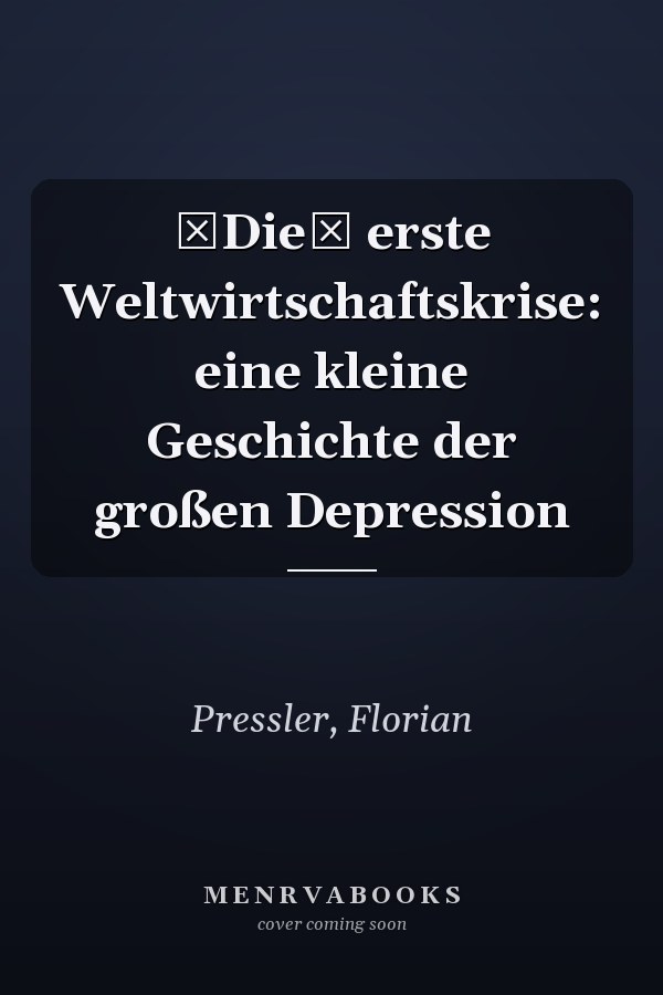 Die erste Weltwirtschaftskrise: eine kleine Geschichte der großen Depression