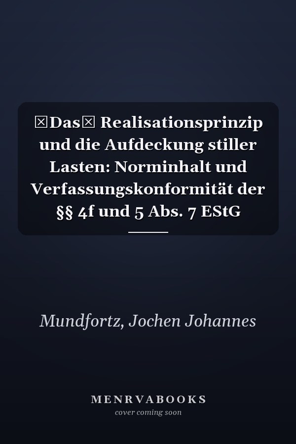 Das Realisationsprinzip und die Aufdeckung stiller Lasten: Norminhalt und Verfassungskonformität der §§ 4f und 5 Abs. 7 EStG