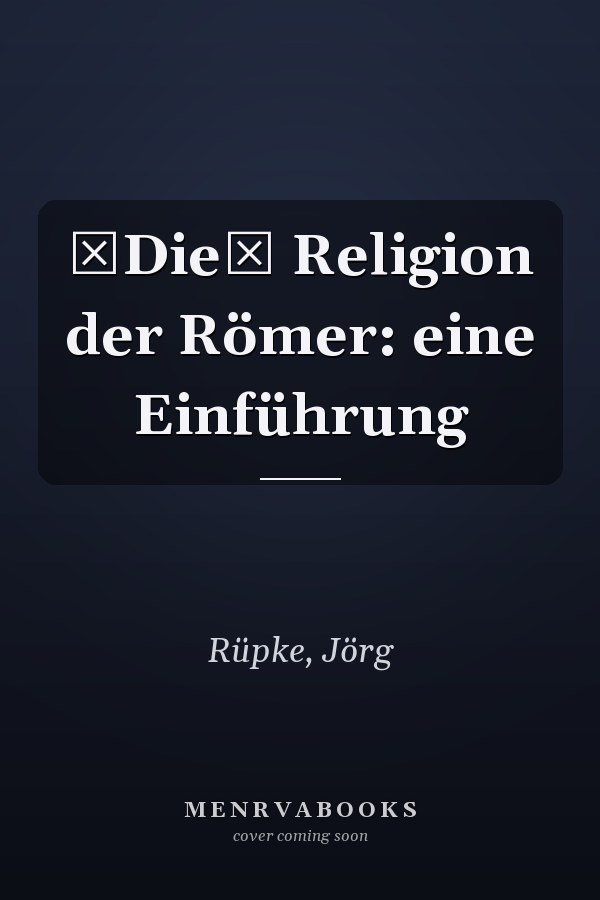 Die Religion der Römer: eine Einführung