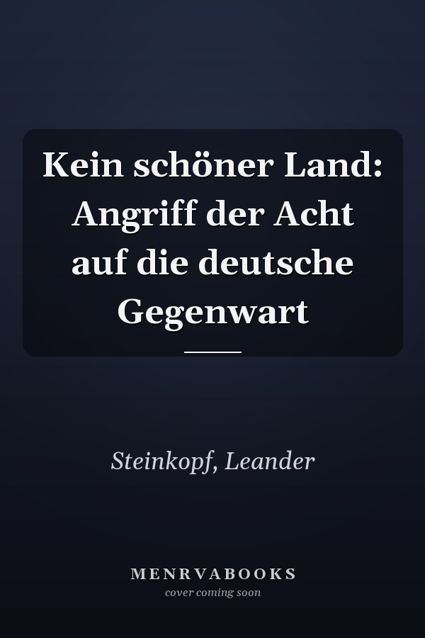 Kein schöner Land: Angriff der Acht auf die deutsche Gegenwart