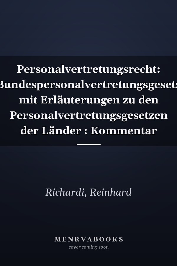 Personalvertretungsrecht: Bundespersonalvertretungsgesetz mit Erläuterungen zu den Personalvertretungsgesetzen der Länder : Kommentar