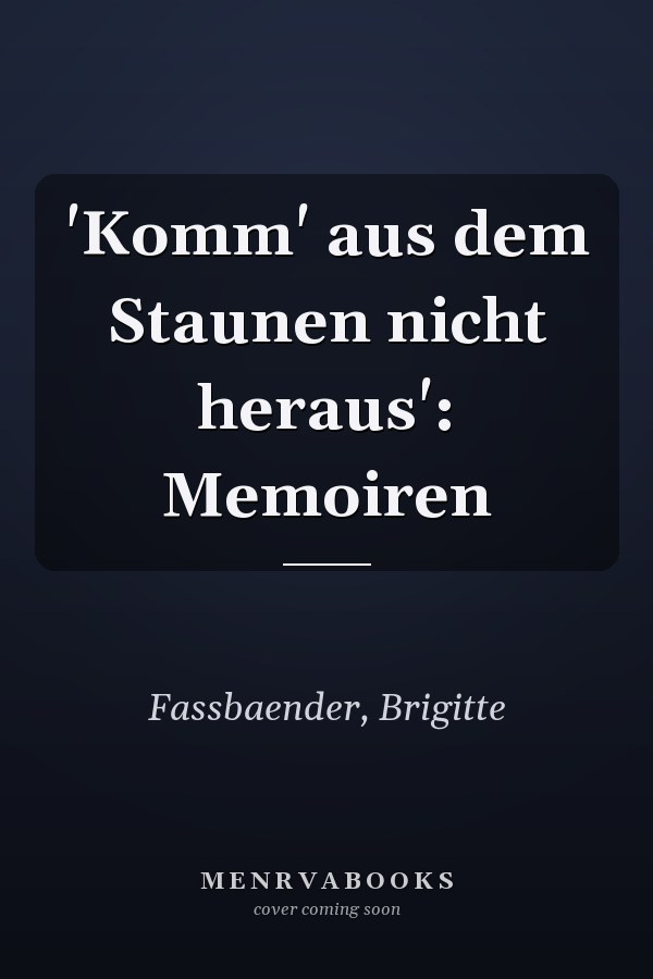 'Komm' aus dem Staunen nicht heraus': Memoiren