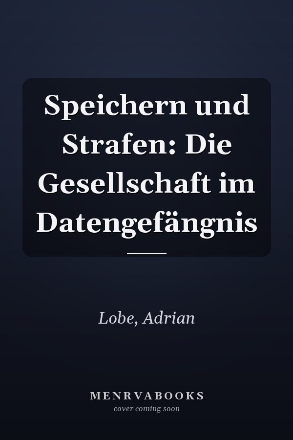 Speichern und Strafen: Die Gesellschaft im Datengefängnis