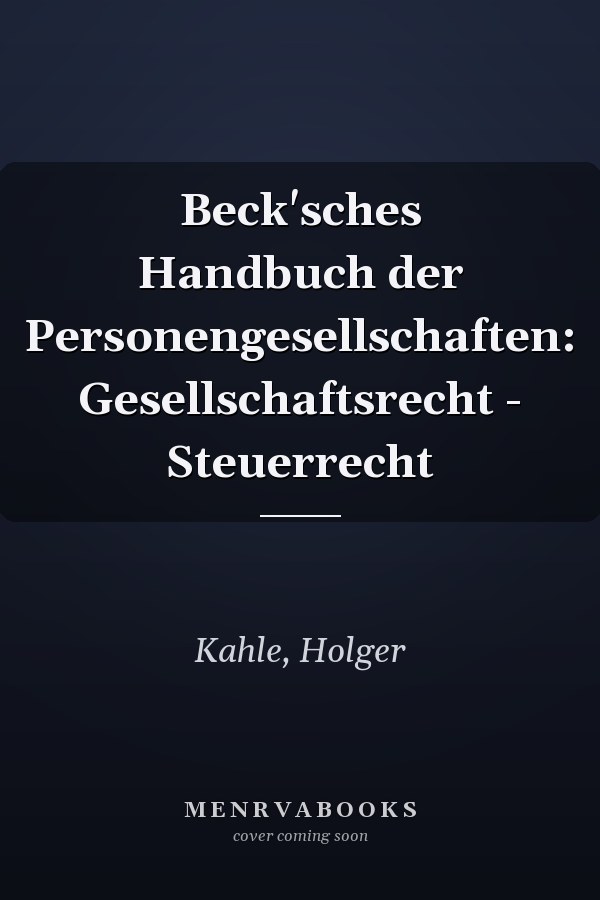 Beck'sches Handbuch der Personengesellschaften: Gesellschaftsrecht - Steuerrecht