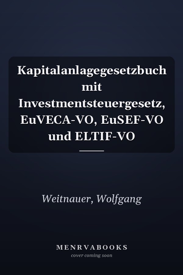 Kapitalanlagegesetzbuch mit Investmentsteuergesetz, EuVECA-VO, EuSEF-VO und ELTIF-VO