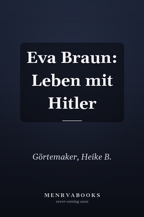 Eva Braun: Leben mit Hitler