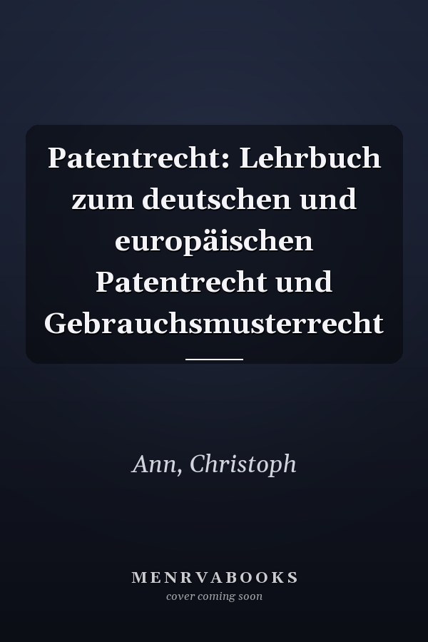 Patentrecht: Lehrbuch zum deutschen und europäischen Patentrecht und Gebrauchsmusterrecht