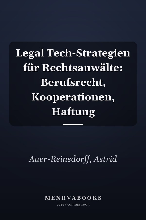 Legal Tech-Strategien für Rechtsanwälte: Berufsrecht, Kooperationen, Haftung