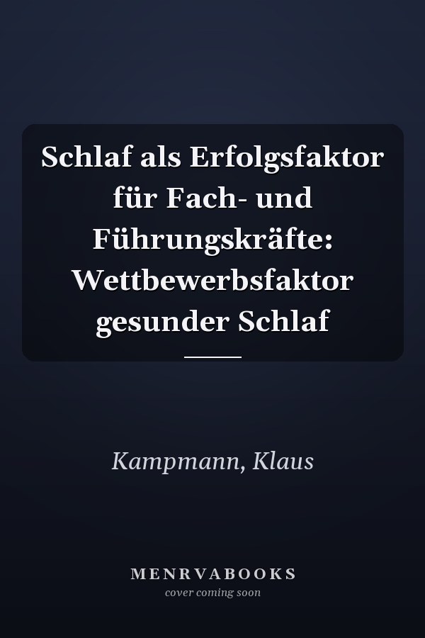 Schlaf als Erfolgsfaktor für Fach- und Führungskräfte: Wettbewerbsfaktor gesunder Schlaf