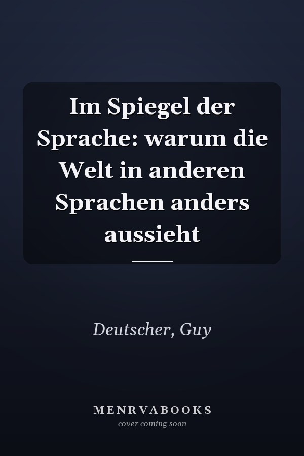 Im Spiegel der Sprache: warum die Welt in anderen Sprachen anders aussieht