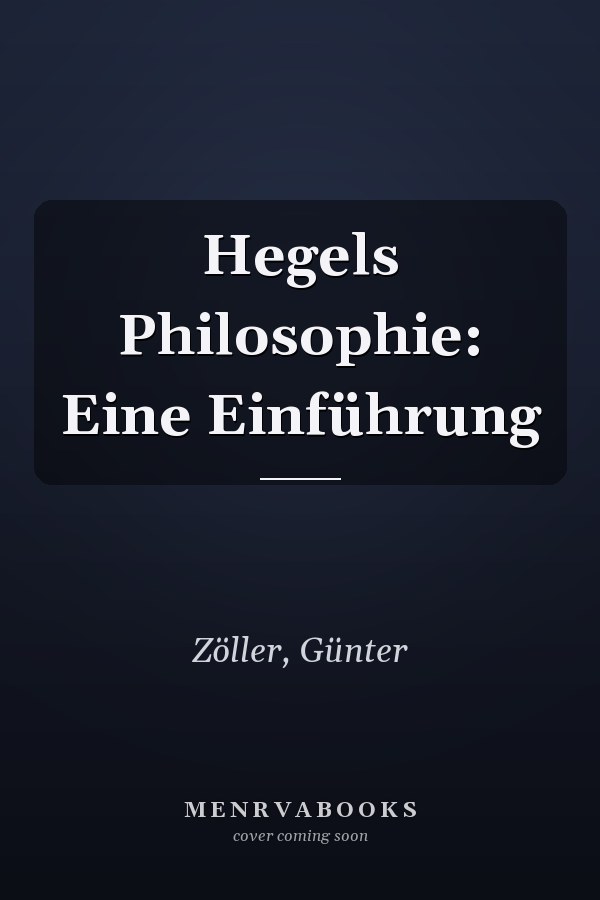 Hegels Philosophie: Eine Einführung