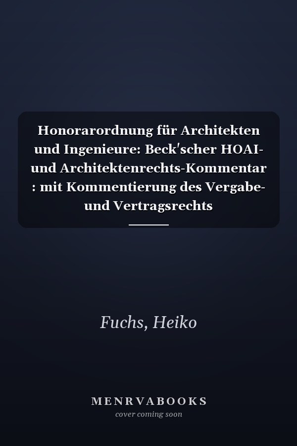Honorarordnung für Architekten und Ingenieure: Beck'scher HOAI- und Architektenrechts-Kommentar : mit Kommentierung des Vergabe- und Vertragsrechts