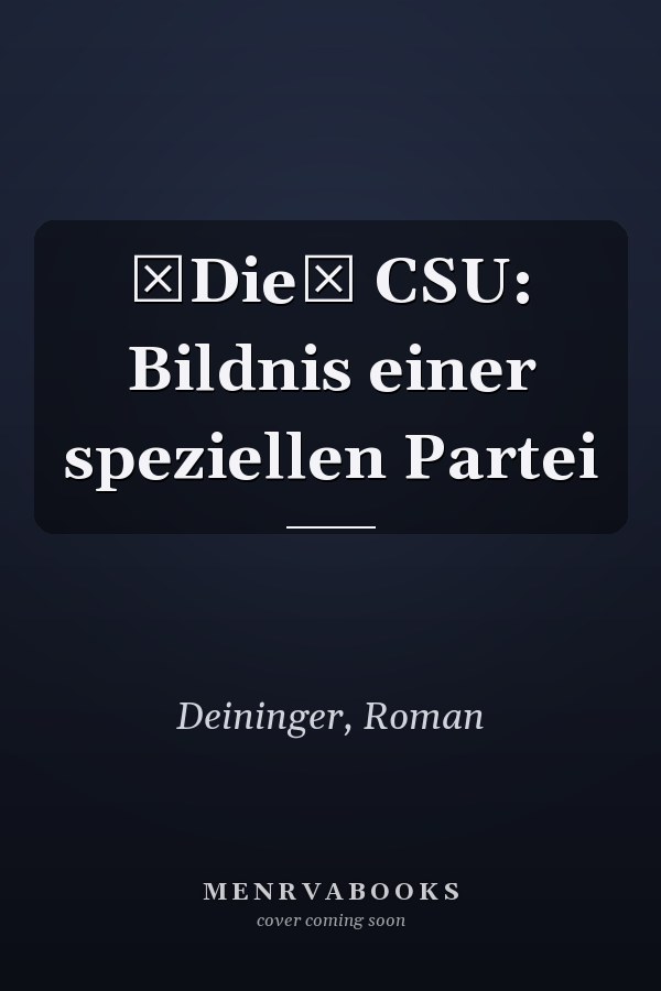 Die CSU: Bildnis einer speziellen Partei