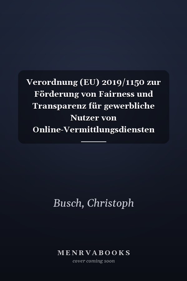 Verordnung (EU) 2019/1150 zur Förderung von Fairness und Transparenz für gewerbliche Nutzer von Online-Vermittlungsdiensten (P2B-VO): Kommentar
