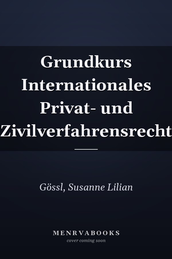 Grundkurs Internationales Privat- und Zivilverfahrensrecht