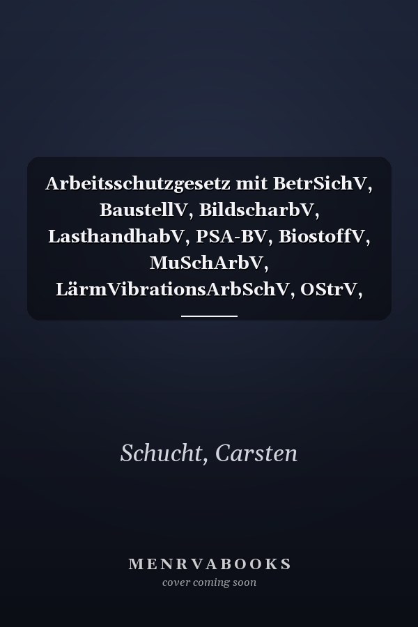 Arbeitsschutzgesetz mit BetrSichV, BaustellV, BildscharbV, LasthandhabV, PSA-BV, BiostoffV, MuSchArbV, LärmVibrationsArbSchV, OStrV, ArbMedVV, ArbStättV, EMFV: Kommentar