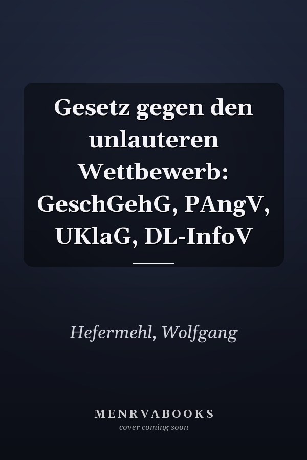Gesetz gegen den unlauteren Wettbewerb: GeschGehG, PAngV, UKlaG, DL-InfoV