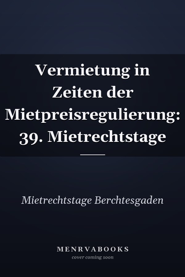 Vermietung in Zeiten der Mietpreisregulierung: 39. Mietrechtstage