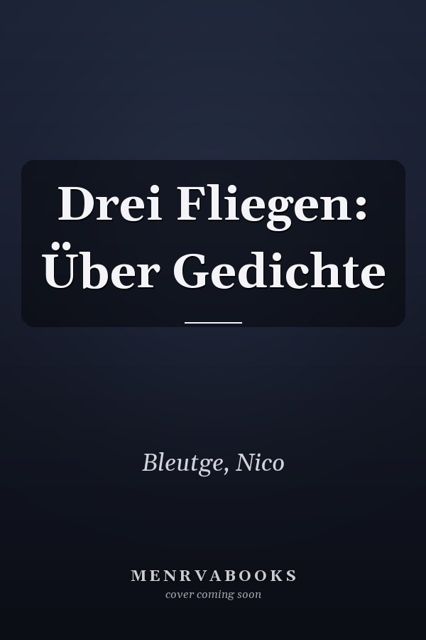 Drei Fliegen: Über Gedichte