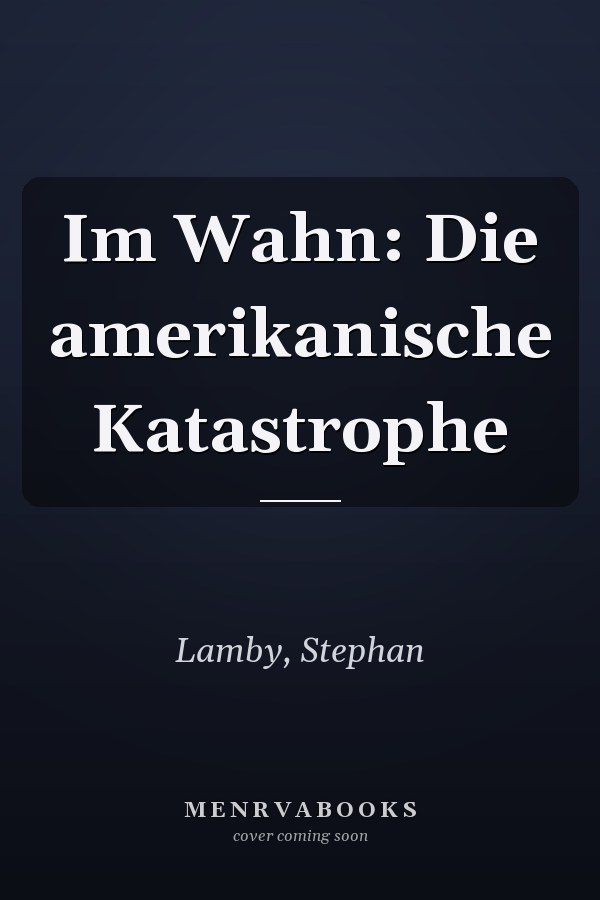 Im Wahn: Die amerikanische Katastrophe