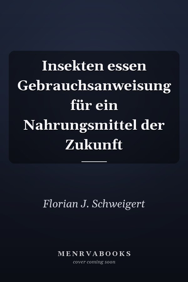 Insekten essen Gebrauchsanweisung für ein Nahrungsmittel der Zukunft