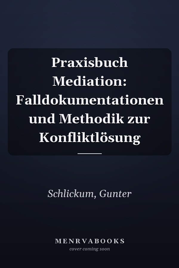 Praxisbuch Mediation: Falldokumentationen und Methodik zur Konfliktlösung