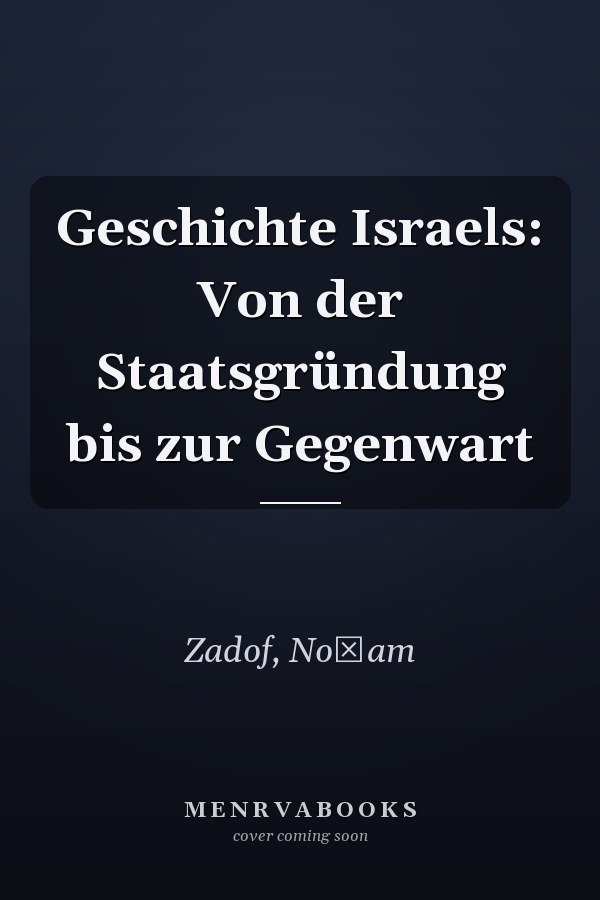 Geschichte Israels: Von der Staatsgründung bis zur Gegenwart