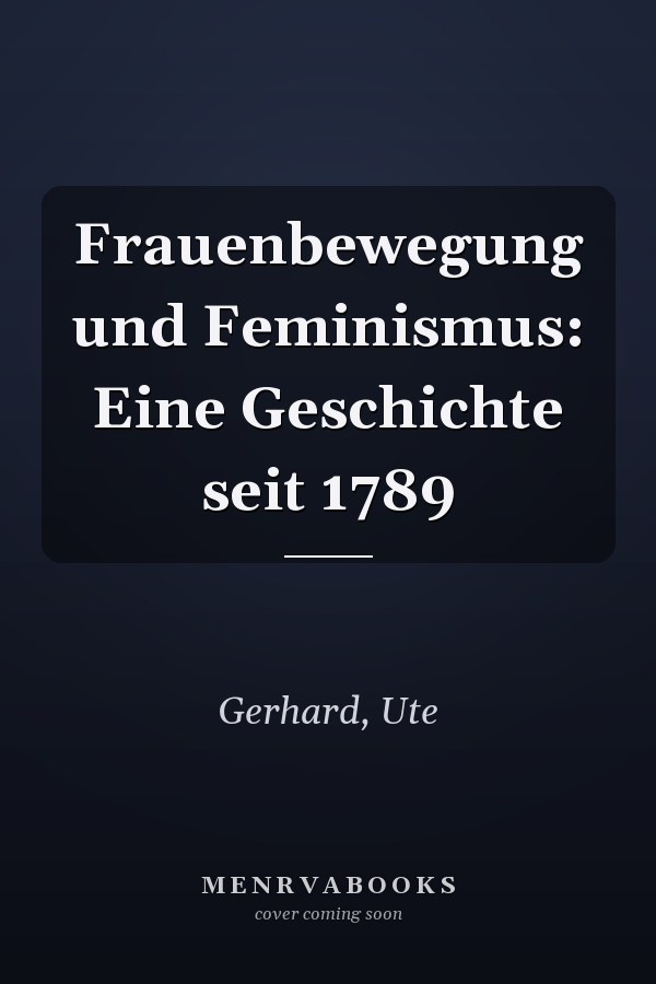 Frauenbewegung und Feminismus: Eine Geschichte seit 1789