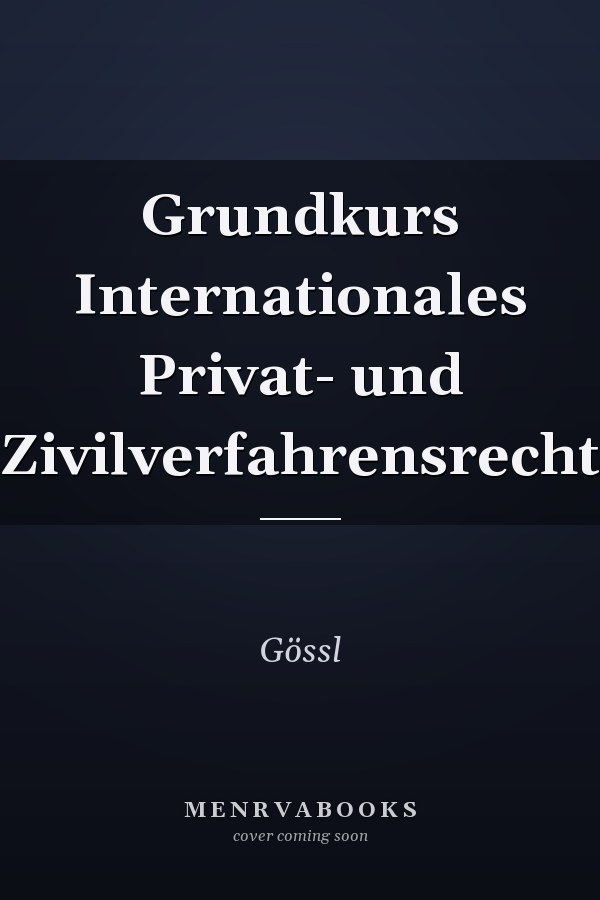 Grundkurs Internationales Privat- und Zivilverfahrensrecht