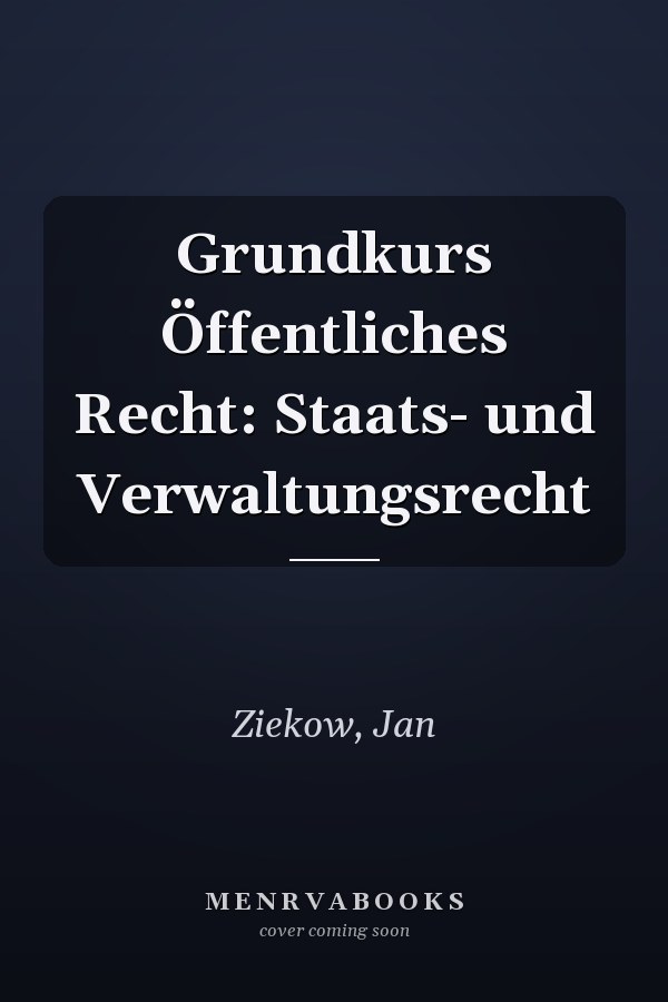 Grundkurs Öffentliches Recht: Staats- und Verwaltungsrecht