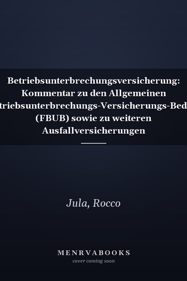 Betriebsunterbrechungsversicherung: Kommentar zu den Allgemeinen Feuer-Betriebsunterbrechungs-Versicherungs-Bedingungen (FBUB) sowie zu weiteren Ausfallversicherungen