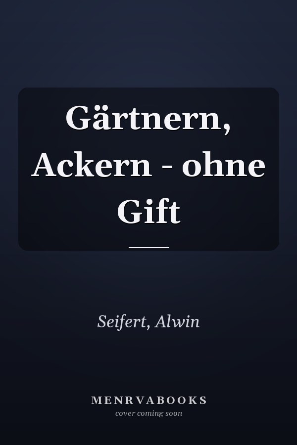 Gärtnern, Ackern - ohne Gift