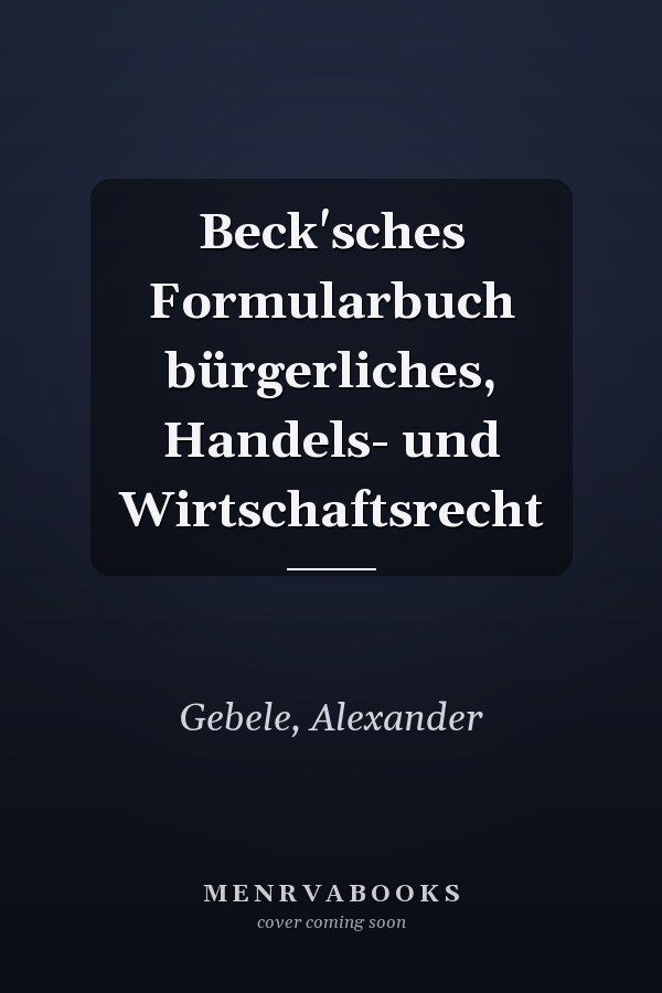 Beck'sches Formularbuch bürgerliches, Handels- und Wirtschaftsrecht