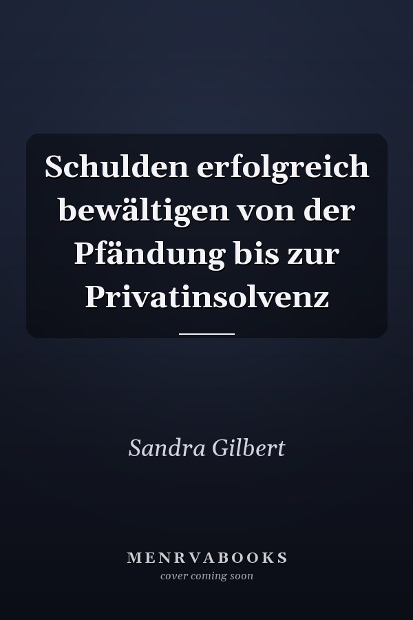 Schulden erfolgreich bewältigen von der Pfändung bis zur Privatinsolvenz