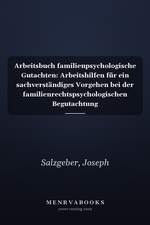 Arbeitsbuch familienpsychologische Gutachten: Arbeitshilfen für ein sachverständiges Vorgehen bei der familienrechtspsychologischen Begutachtung