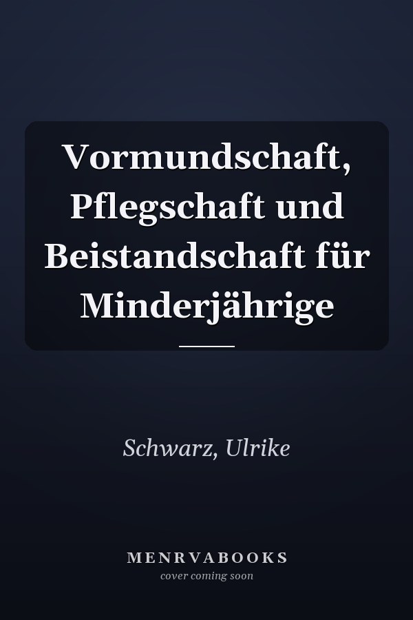 Vormundschaft, Pflegschaft und Beistandschaft für Minderjährige