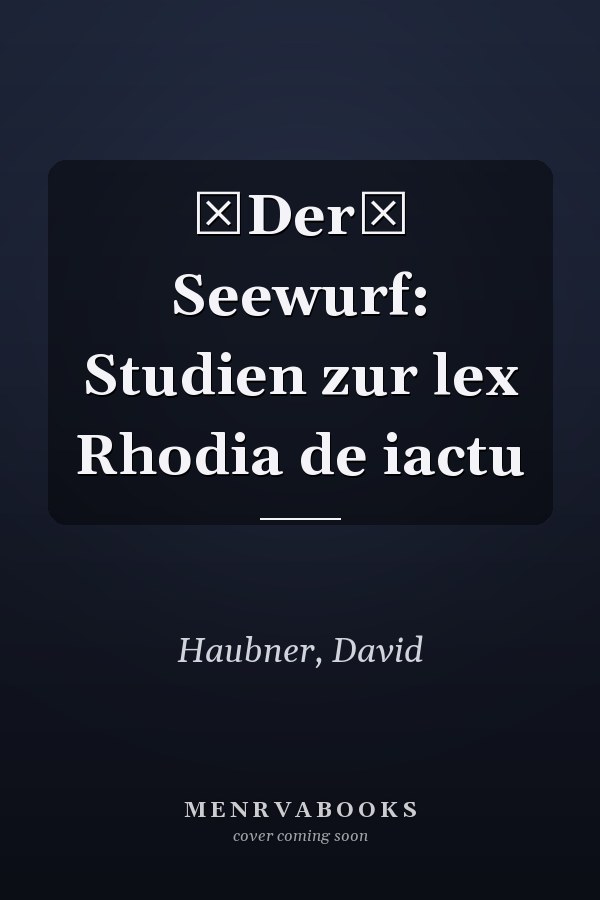 Der Seewurf: Studien zur lex Rhodia de iactu