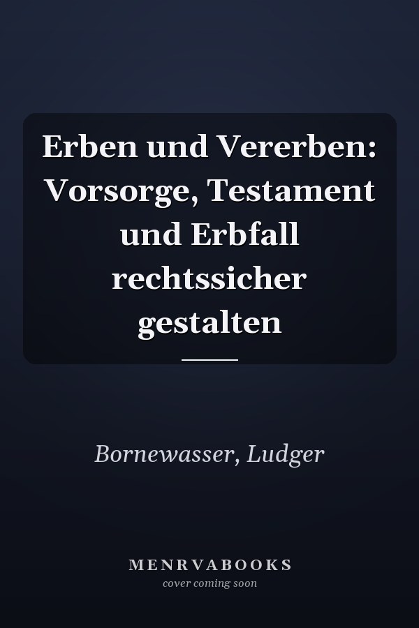 Erben und Vererben: Vorsorge, Testament und Erbfall rechtssicher gestalten