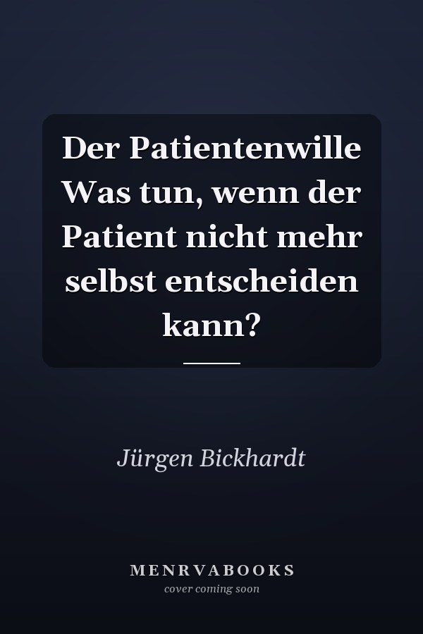 Der Patientenwille Was tun, wenn der Patient nicht mehr selbst entscheiden kann?
