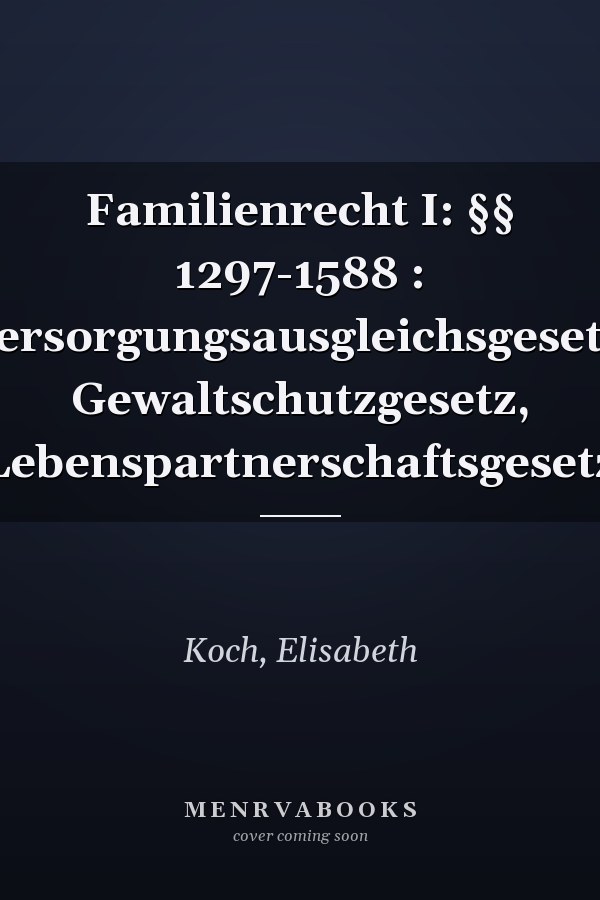 Familienrecht I: §§ 1297-1588 : Versorgungsausgleichsgesetz, Gewaltschutzgesetz, Lebenspartnerschaftsgesetz
